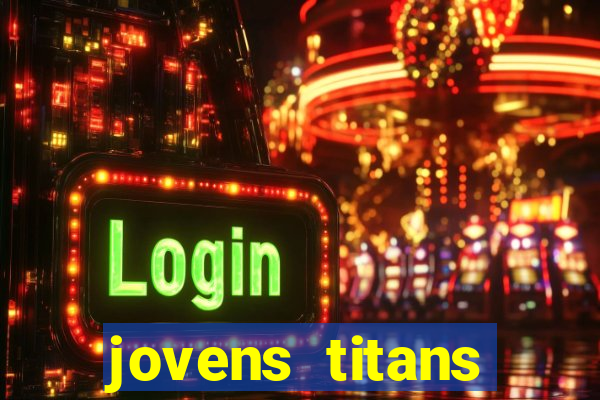 jovens titans cavando fortunas